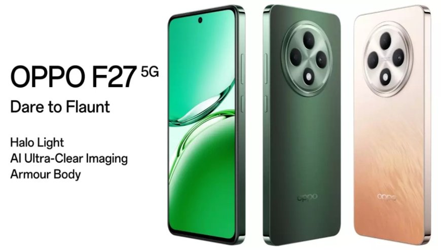 Oppo F27: 5000mAh बैटरी, 120Hz डिस्प्ले और अद्भुत परफॉर्मेंस