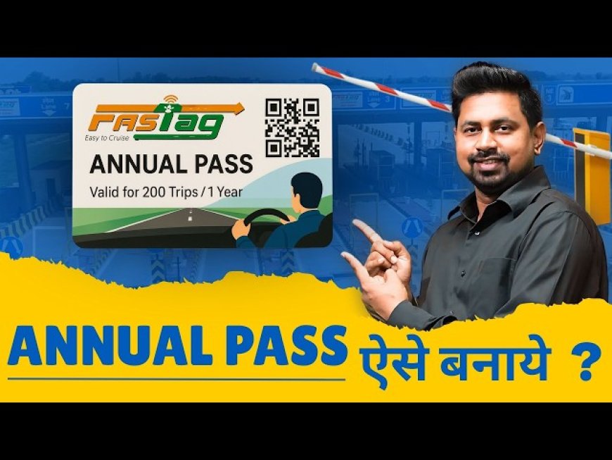FASTag एनुअल पास: ₹3000 में सालभर की 200 ट्रिप, ऐसे करें अप्लाई
