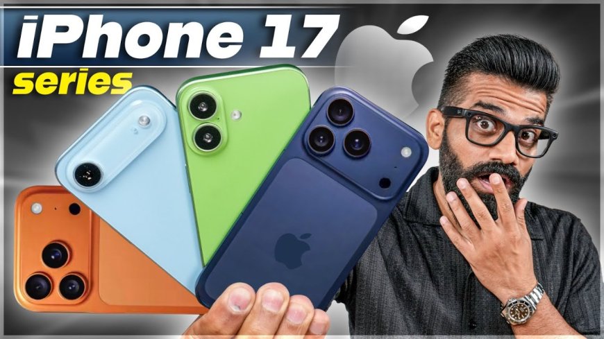 iPhone 17 Series: की पहली झलक: जानें लॉन्च डेट, कीमत और नए फीचर्स