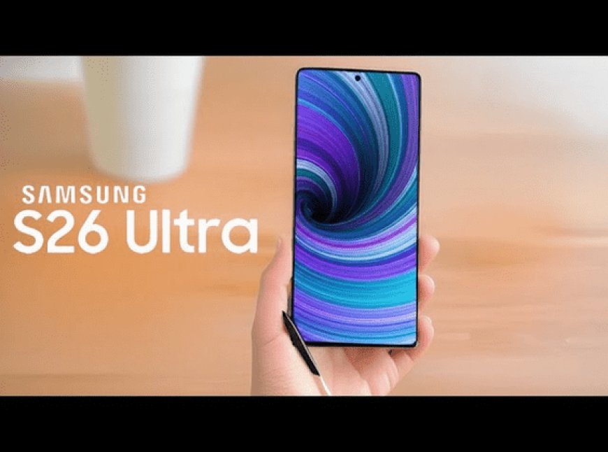 Galaxy S26 Ultra: 6 बड़े बदलावों का बड़ा खुलासा, कैमरा से चार्जिंग तक सब जानिए
