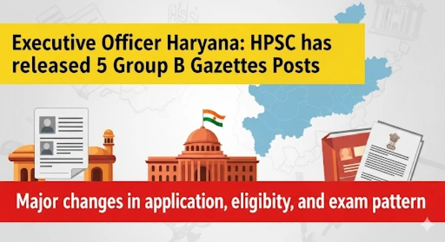 Executive Officer Haryana: HPSC ने निकालीं 5 ग्रुप बी गजेटेड पोस्ट, आवेदन, योग्यता और एग्जाम पैटर्न