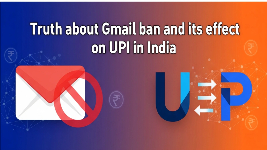 Gmail बैन और UPI पर असर: क्या सचमुच खतरे में हैं आपके डिजिटल भुगतान? जानिए वायरल दावे की सच्चाई