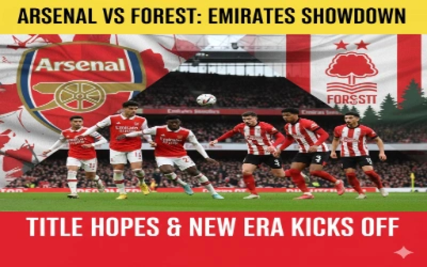 Arsenal vs Nottingham Forest: Emirates Showdown Ignites Premier League Title Chase
